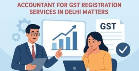 Why Hiring the Best Chartered Accountant for GST registration services in Delhi matters